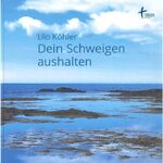 Lilo Köhler: Dein Schweigen aushalten Lilo Köhler: Dein Schweigen aushalten