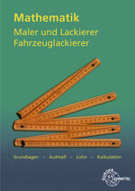 ISBN 9783808545355: Mathematik Maler und Lackierer, Fahrzeuglackierer – Grundlagen - Aufmaß - Lohn - Kalkulation