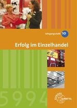 ISBN 9783808599426: Erfolg im Einzelhandel Jahrgangsstufe 10 - Lernfelder 1-7 - Lehrbuch