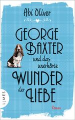 ISBN 9783809027027: George Baxter und das unerhörte Wunder der Liebe, Roman ; Mit Schutzumschlag