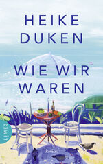 Heike Duken: Wie wir waren | Roman | Hei
