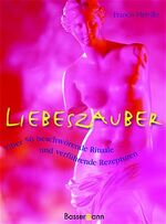 ISBN 9783809411192: Liebeszauber – Über 50 beschwörende Rituale und verführende Rezepturen