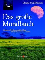 Das große Mondbuch – Gärtnern & Leben mit dem Mond. Mit Kalendarium bis 2009