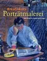 ISBN 9783809418405: Kreativkurs Porträtmalerei: Mit Schritt-für-Schritt-Anleitungen