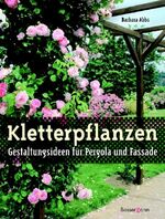 ISBN 9783809419105: Kletterpflanzen - Gestaltungsideen für Pergola und Fassaden. Sonderangebot! Neuware!