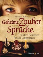 Geheime Zaubersprüche – Positive Hexereien für alle Lebenslagen