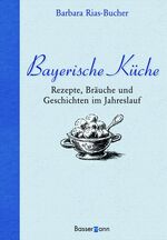 ISBN 9783809422563: Bayerische Küche – Rezepte, Bräuche und Geschichten im Jahreslauf