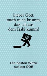 ISBN 9783809429630: Lieber Gott, mach mich krumm, dass ich aus dem Trabi kumm! – Die besten Witze aus der DDR