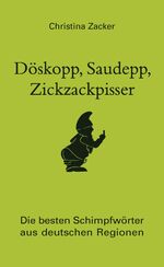 ISBN 9783809430148: Döskopp, Saudepp, Zickzackpisser. Die besten Schimpfwörter aus deutschen Regionen. Flüche und Beleidigungen in Dialekt