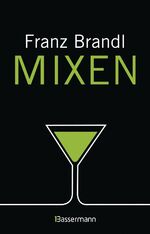 ISBN 9783809434719: Mixen. Das große Cocktailbuch - 280 Rezepte für Cocktails und Longdrinks mit und ohne Alkohol