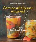 ISBN 9783809436348: Gemüse milchsauer eingelegt - Gesund mit Sauerkraut und Co.