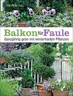 ISBN 9783809437703: Balkon für Faule - ganzjährig grün mit winterharten Pflanzen