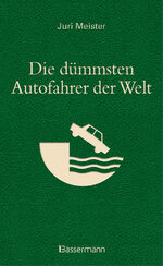 ISBN 9783809438441: Die dümmsten Autofahrer der Welt. Wenn Blödheit auf Selbstüberschätzung trifft ...