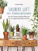 ISBN 9783809439615: Saubere Luft mit Zimmerpflanzen – Die 50 besten Detox-Pflanzen für ein gesundes Raumklima. Basiert auf der NASA "Clean Air Study"