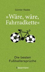 ISBN 9783809440055: "Wäre, wäre, Fahrradkette". Die besten Fußballersprüche – Klassiker und 44 neue Zitate von Lothar Matthäus, Thomas Müller
