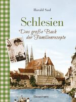 ISBN 9783809441434: Schlesien - Das große Buch der Familienrezepte - Rezepte sowie Fotos, alte Postkarten, Geschichten und Anekdoten aus der alten Heimat