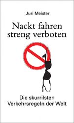 ISBN 9783809441489: Nackt fahren streng verboten - die skurrilsten Verkehrsregeln der Welt