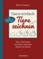 ISBN 9783809442998: Ganz einfach Tiere zeichnen - Über 150 Motive mit vielen Varianten Schritt für Schritt - Mit Leerseiten zum Üben - Seit 100 Jahren der Klassiker unter den Zeichenschulen - Zum ersten Mal in deutschsprachiger Ausgabe