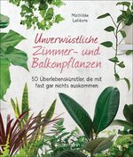 ISBN 9783809443438: Unverwüstliche Zimmer- und Balkonpflanzen   -   50 Überlebenskünstler, die mit fast gar nichts auskommen