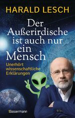 ISBN 9783809443629: Der Außerirdische ist auch nur ein Mensch - Unerhört wissenschaftliche Erklärungen