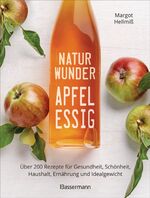 ISBN 9783809444688: Naturwunder Apfelessig: Über 200 Rezepte für Gesundheit, Schönheit, Haushalt, Ernährung und Idealgewicht. Über 1 Million mal verkauft. Der Bestseller ... und Reinigungsmittel ohne Chemie