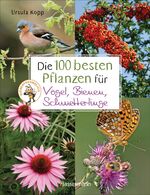 ISBN 9783809445036: Die 100 besten Pflanzen für Vögel, Bienen, Schmetterlinge - Mehr Artenvielfalt im Naturgarten. Ökologisch, nachhaltig, bienenfreundlich