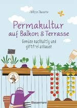 ISBN 9783809445401: Permakultur auf Balkon & Terrasse. Gemüse nachhaltig und giftfrei anbauen - Mit ausführlichem Garten- und Aussaatkalender. Bienenfreundlich!