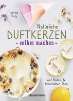 ISBN 9783809445494: Natürliche Duftkerzen selber machen - mit Blüten & ätherischen Ölen – 12 Raumdüfte - 100 % biologisch aus veganem Wachs und Bienenwachs, Baumwolle und Holz