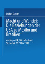 Macht und Wandel: Die Beziehungen der USA zu Mexiko und Brasilien - Außenpolitik, Wirtschaft und Sicherheit 1979 bis 1992