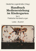 ISBN 9783810012579: Handbuch Medienerziehung im Kindergarten - Teil 2: Praktische Handreichungen