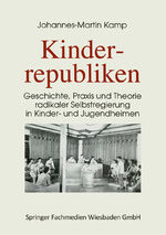 ISBN 9783810013576: Kinderrepubliken - Geschichte, Praxis und Theorie radikaler Selbstregierung in Kinder- und Jugendheimen