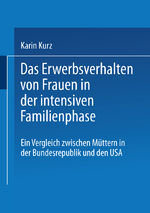 ISBN 9783810019417: Das Erwerbsverhalten von Frauen in der intensiven Familienphase – Ein Vergleich zwischen Müttern in der Bundesrepublik Deutschland und den USA