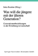 ISBN 9783810019493: Was will die jüngere mit der älteren Generation? – Generationsbeziehungen und Generationenverhältnisse in der Erziehungswissenschaft