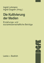 ISBN 9783810024718: Die Kultivierung der Medien. Erziehungs- und sozialwissenschaftliche Beiträge. (= Schriften der Deutschen Gesellschaft für Erziehungswissenschaft).