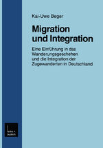 Migration und Integration - Eine Einführung in das Wanderungsgeschehen und die Integration der Zugewanderten in Deutschland