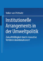 ISBN 9783810026415: Institutionelle Arrangements in der Umweltpolitik - Zukunftsfähigkeit durch innovative Verfahrenskombinationen?