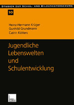 Jugendliche Lebenswelten und Schulentwicklung – Ergebnisse einer quantitativen Schüler- und Lehrerbefragung in Ostdeutschland