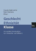 Geschlecht — Ethnizität — Klasse – Zur sozialen Konstruktion von Hierarchie und Differenz