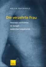 ISBN 9783810030047: Die verzehrte Frau – Anorexie und Bulimie im Spiegel weiblicher Subjektivität