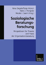 Soziologische Beratungsforschung – Perspektiven für Theorie und Praxis der Organisationsberatung