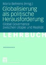 Globalisierung als politische Herausforderung - Global Governance zwischen Utopie und Realität