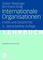 ISBN 9783810035820: Internationale Organisationen: Politik und Geschichte (Grundwissen Politik, 10) Politik und Geschichte ; [europäische und weltweite zwischenstaatliche Zusammenschlüsse]