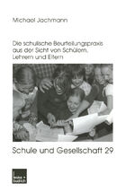 Noten oder Berichte? - Die schulische Beurteilungspraxis aus der Sicht von Schülern, Lehrern und Eltern