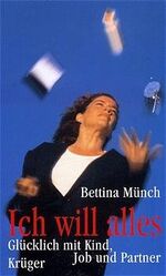 ISBN 9783810502384: Ich will alles. Glücklich mit Kind, Job und Partner.