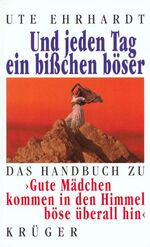 ISBN 9783810505170: Und jeden Tag ein bißchen böser. Das Handbuch zu  > Gute Mädchen kommen in den Himmel böse überall hin <