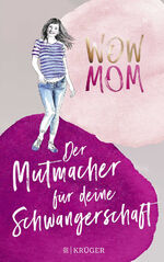 ISBN 9783810506832: WOW MOM - Der Mutmacher für deine Schwangerschaft