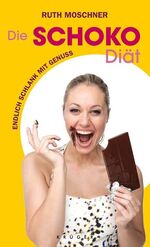 Ruth Moschner: Die Schoko-Diät : endlich Ruth Moschner: Die Schoko-Diät : endlich