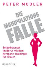 ISBN 9783810513229: Die Manipulationsfalle - Selbstbewusst im Beruf mit dem Arroganz-Training® für Frauen