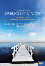 ISBN 9783810702005: Freischwimmen - Höhen und Tiefen eines fast ganz normalen Lebens. Erinnerungen und Episoden (1946-2013)