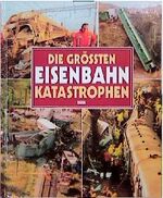 ISBN 9783811215801: Die grössten Eisenbahn-Katastrophen.